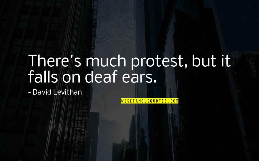 Maretta Quotes By David Levithan: There's much protest, but it falls on deaf