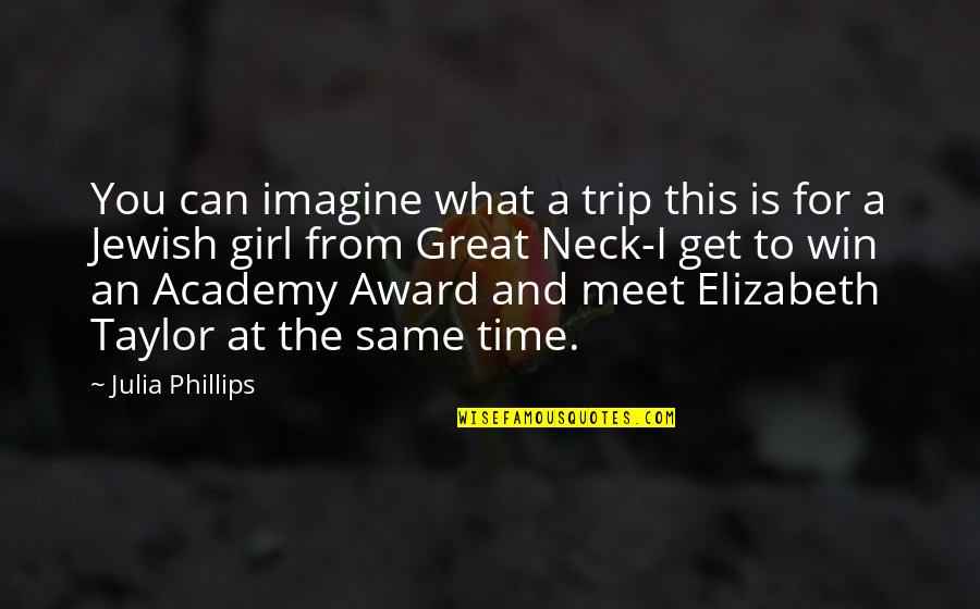 Marfori Heights Quotes By Julia Phillips: You can imagine what a trip this is