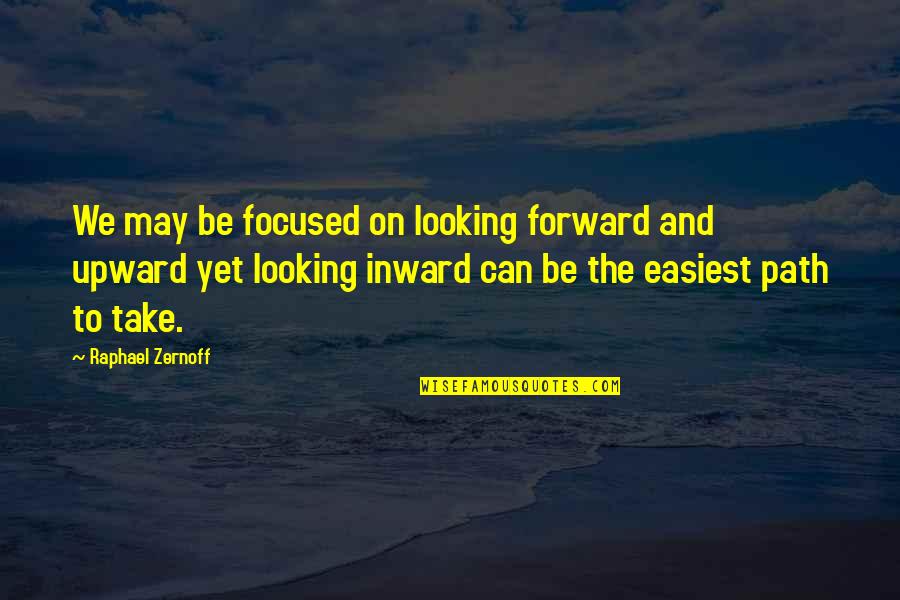 Margarets Way Quotes By Raphael Zernoff: We may be focused on looking forward and