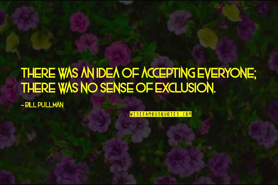 Margaritas Quotes By Bill Pullman: There was an idea of accepting everyone; there