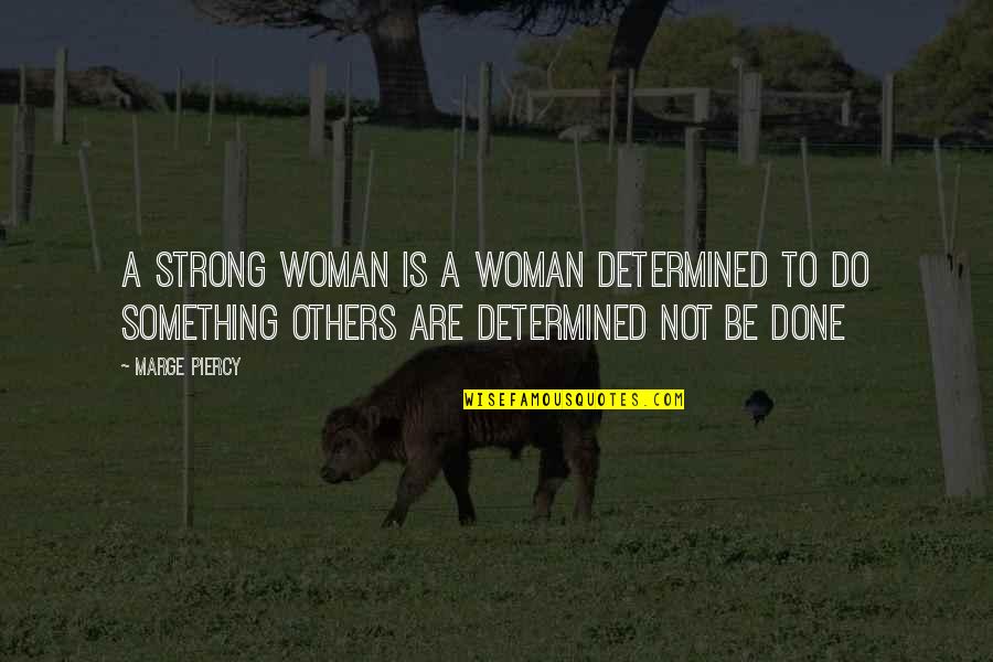 Marge Piercy Quotes By Marge Piercy: A strong woman is a woman determined to