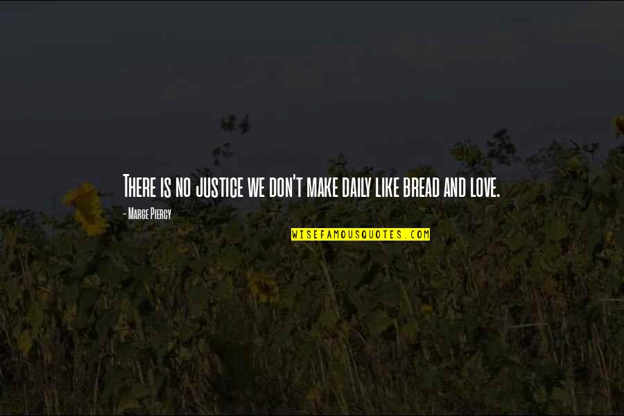 Marge Piercy Quotes By Marge Piercy: There is no justice we don't make daily