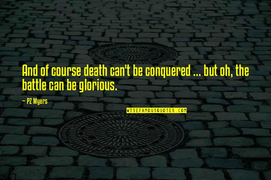 Marginada Quotes By PZ Myers: And of course death can't be conquered ...