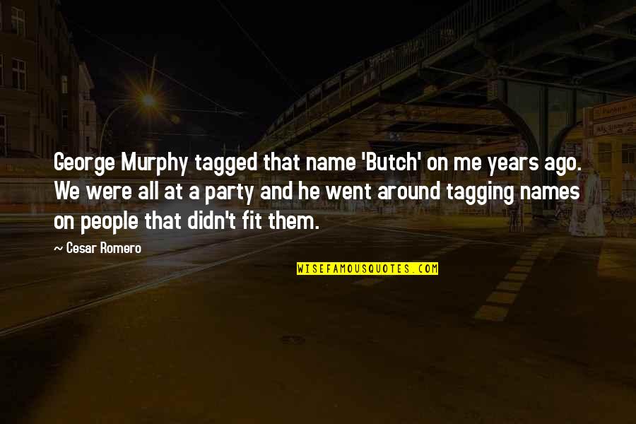 Marginados Que Quotes By Cesar Romero: George Murphy tagged that name 'Butch' on me