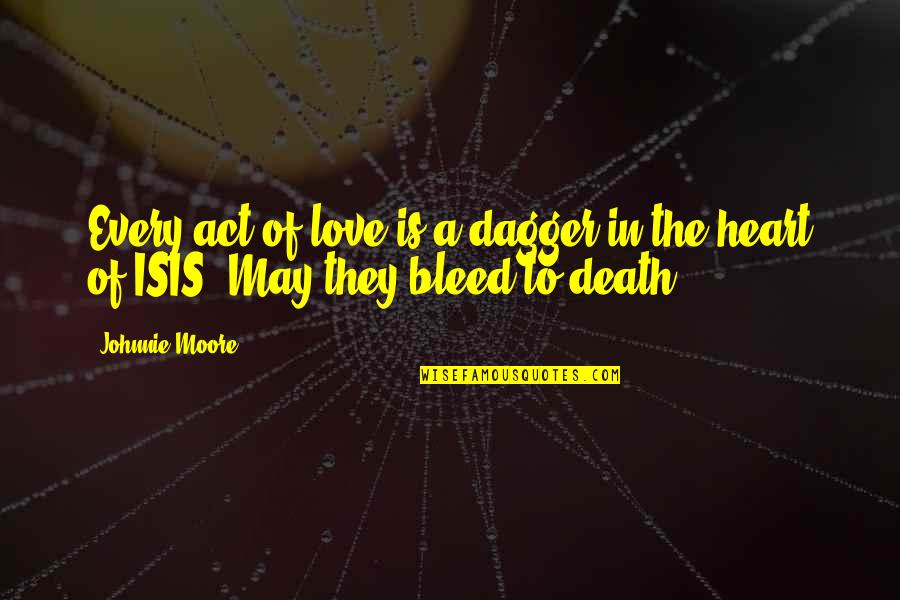 Margita Ilona Quotes By Johnnie Moore: Every act of love is a dagger in