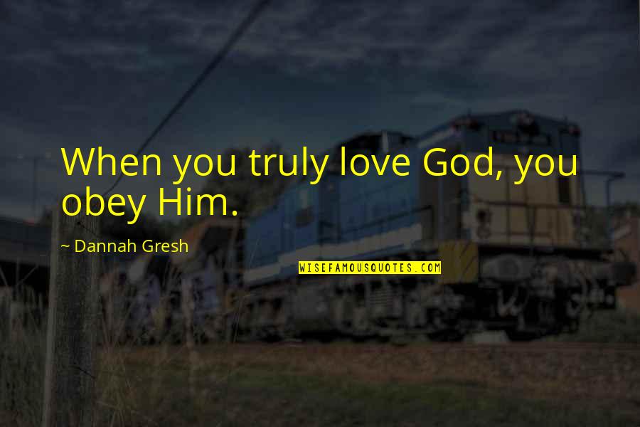 Margitta Furnner Quotes By Dannah Gresh: When you truly love God, you obey Him.