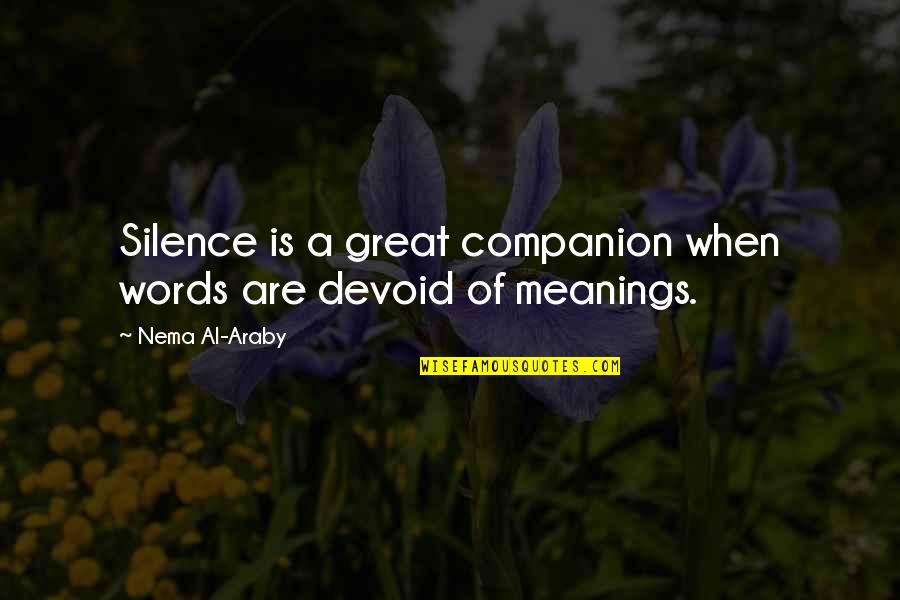 Margoth Consignment Quotes By Nema Al-Araby: Silence is a great companion when words are