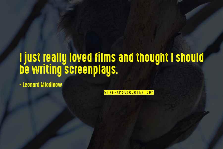 Margotta Fh Quotes By Leonard Mlodinow: I just really loved films and thought I