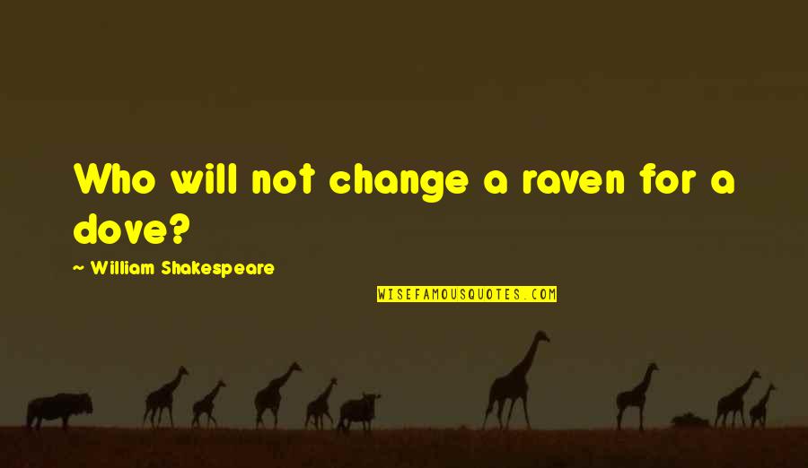 Margotta Fh Quotes By William Shakespeare: Who will not change a raven for a