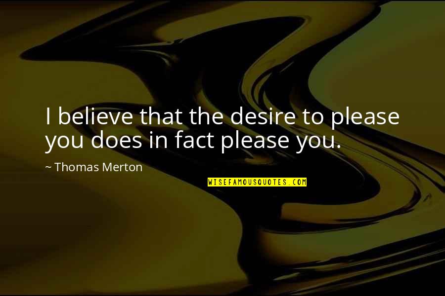 Margreiter Technik Quotes By Thomas Merton: I believe that the desire to please you