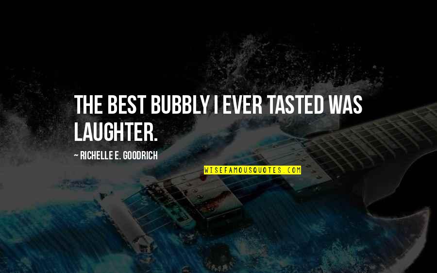 Maria Antoinette Movie Quotes By Richelle E. Goodrich: The best bubbly I ever tasted was laughter.