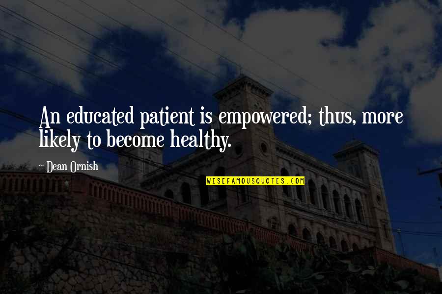 Maria Shriver Inspirational Quotes By Dean Ornish: An educated patient is empowered; thus, more likely