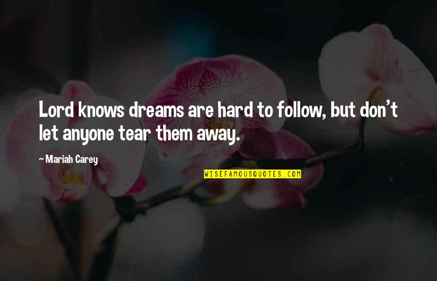 Mariah Carey Quotes By Mariah Carey: Lord knows dreams are hard to follow, but