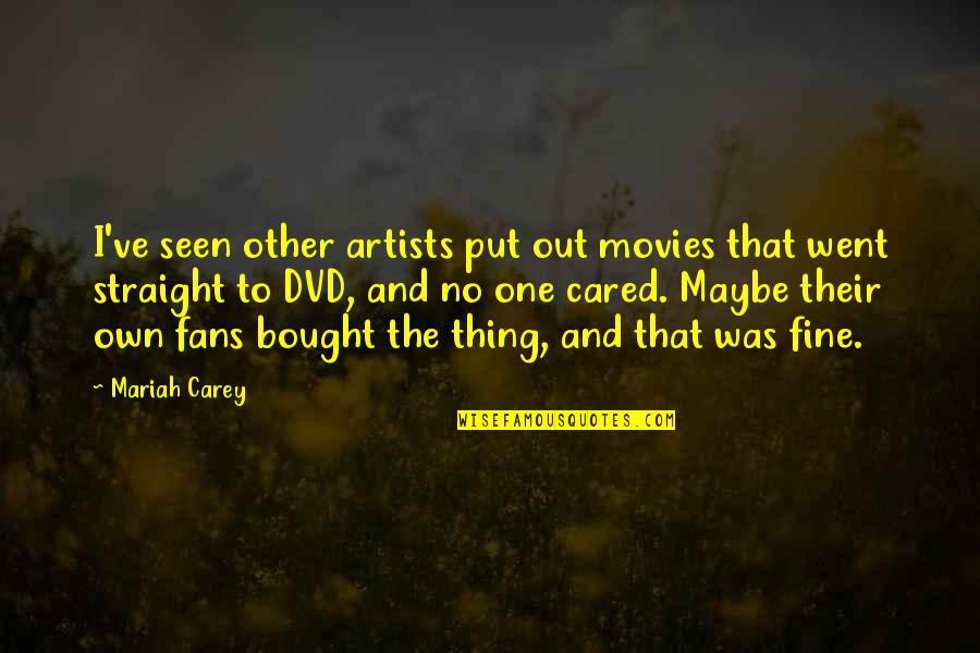 Mariah Carey Quotes By Mariah Carey: I've seen other artists put out movies that