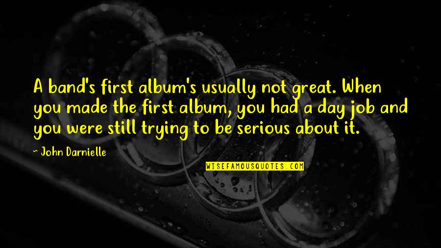 Mariana Pajon Quotes By John Darnielle: A band's first album's usually not great. When