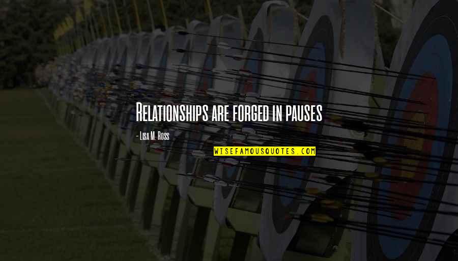 Mariana Pajon Quotes By Lisa M. Ross: Relationships are forged in pauses