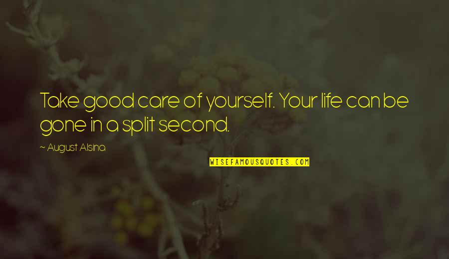 Marianos Crystal Lake Quotes By August Alsina: Take good care of yourself. Your life can