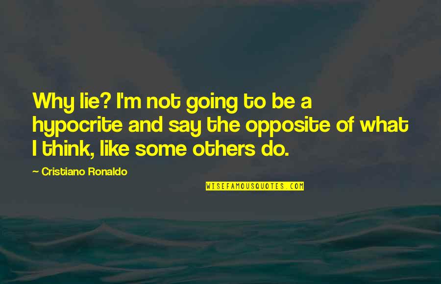 Marianos Crystal Lake Quotes By Cristiano Ronaldo: Why lie? I'm not going to be a