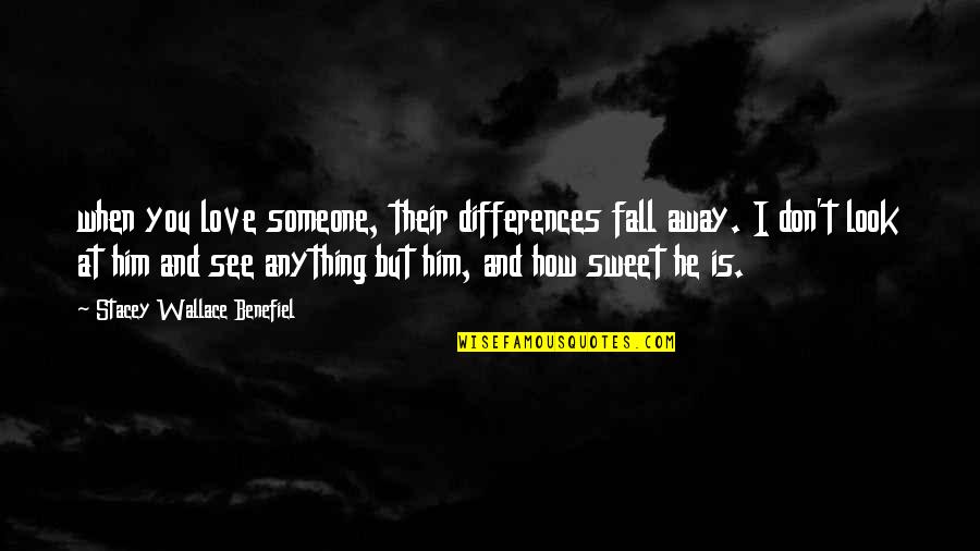 Maribeth Solomon Quotes By Stacey Wallace Benefiel: when you love someone, their differences fall away.