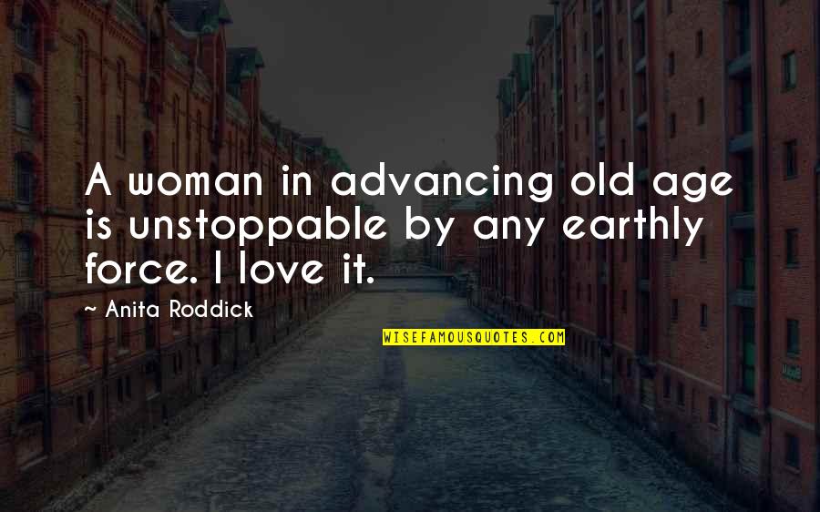 Maricon Spanish Quotes By Anita Roddick: A woman in advancing old age is unstoppable