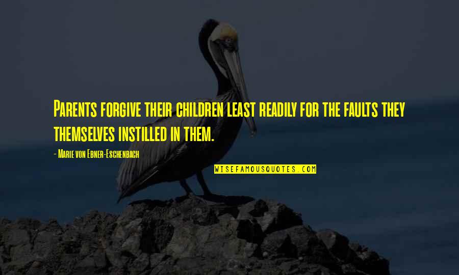 Marie Ebner Eschenbach Quotes By Marie Von Ebner-Eschenbach: Parents forgive their children least readily for the