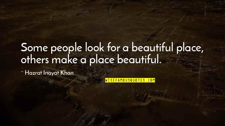 Marie Tharp Quotes By Hazrat Inayat Khan: Some people look for a beautiful place, others