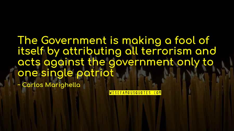 Marighella Quotes By Carlos Marighella: The Government is making a fool of itself