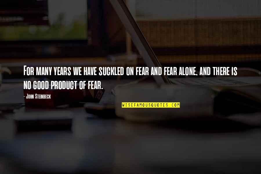 Marijohn Wilkins Quotes By John Steinbeck: For many years we have suckled on fear