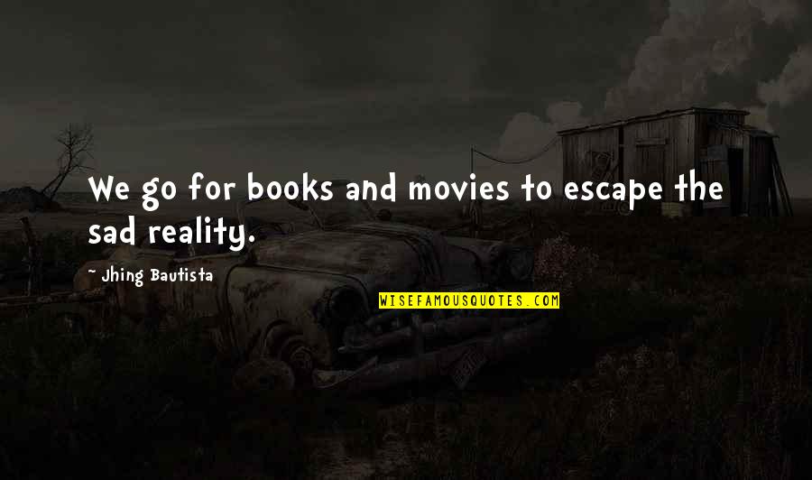 Marijuana And Life Quotes By Jhing Bautista: We go for books and movies to escape