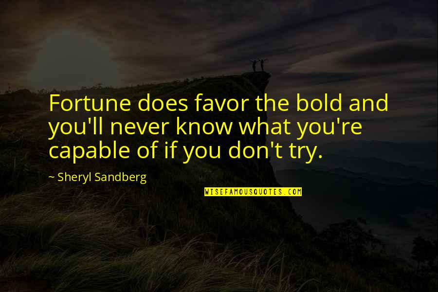 Marilisa Quotes By Sheryl Sandberg: Fortune does favor the bold and you'll never