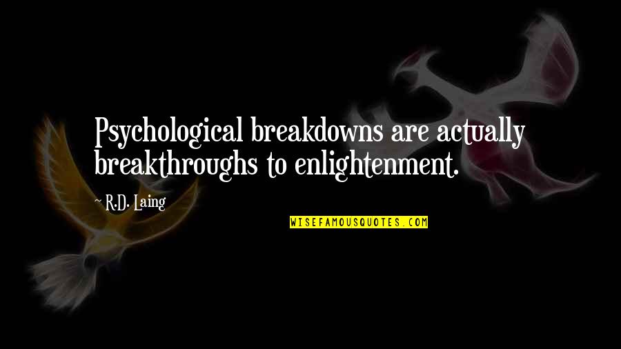 Mariliza Calma Quotes By R.D. Laing: Psychological breakdowns are actually breakthroughs to enlightenment.