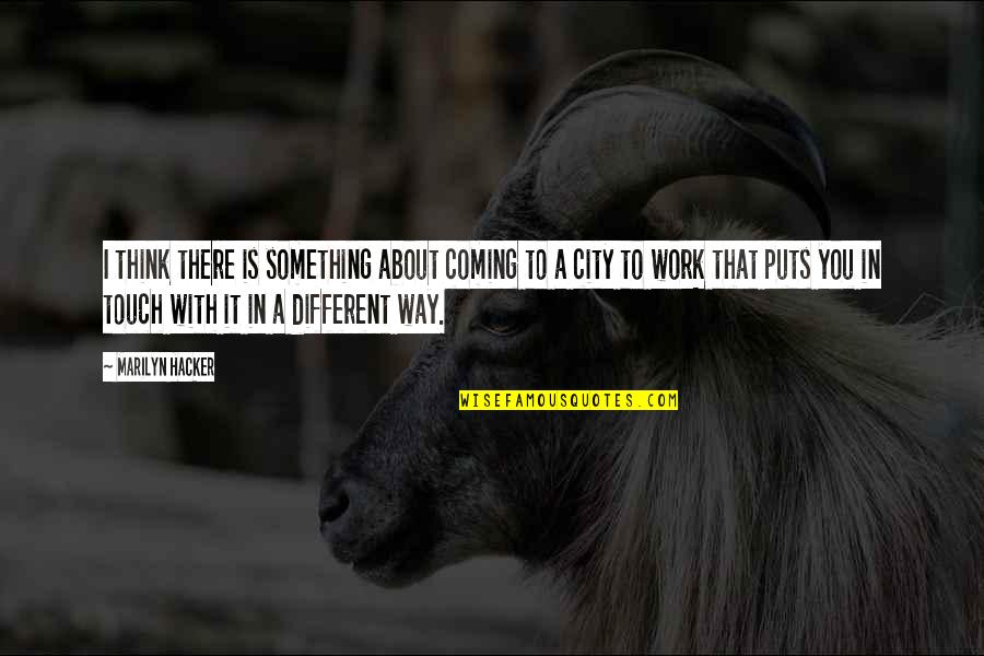 Marilyn Hacker Quotes By Marilyn Hacker: I think there is something about coming to