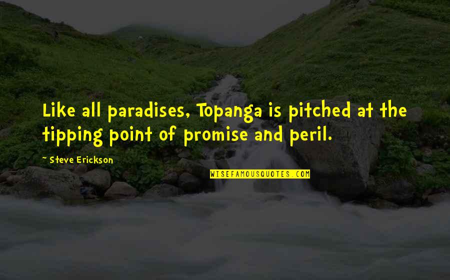 Marine Mammal Trainer Quotes By Steve Erickson: Like all paradises, Topanga is pitched at the