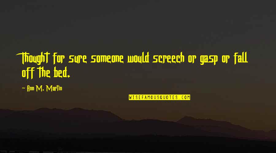 Mariners Girlfriend Quotes By Ann M. Martin: Thought for sure someone would screech or gasp