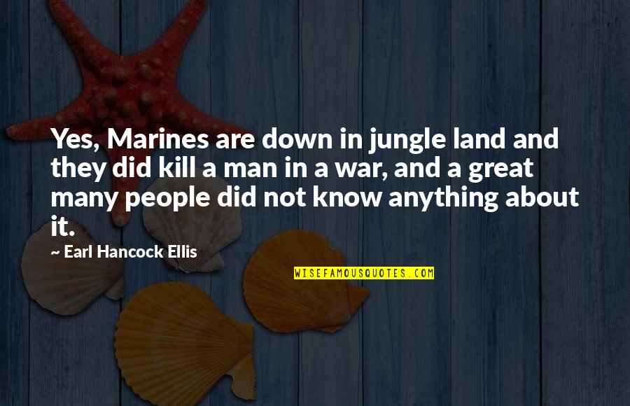 Marines At War Quotes By Earl Hancock Ellis: Yes, Marines are down in jungle land and