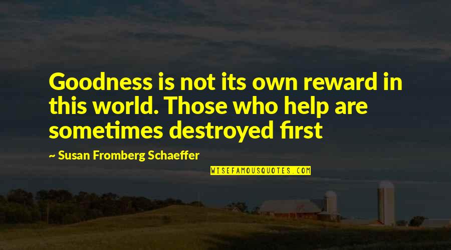 Maringa Quotes By Susan Fromberg Schaeffer: Goodness is not its own reward in this