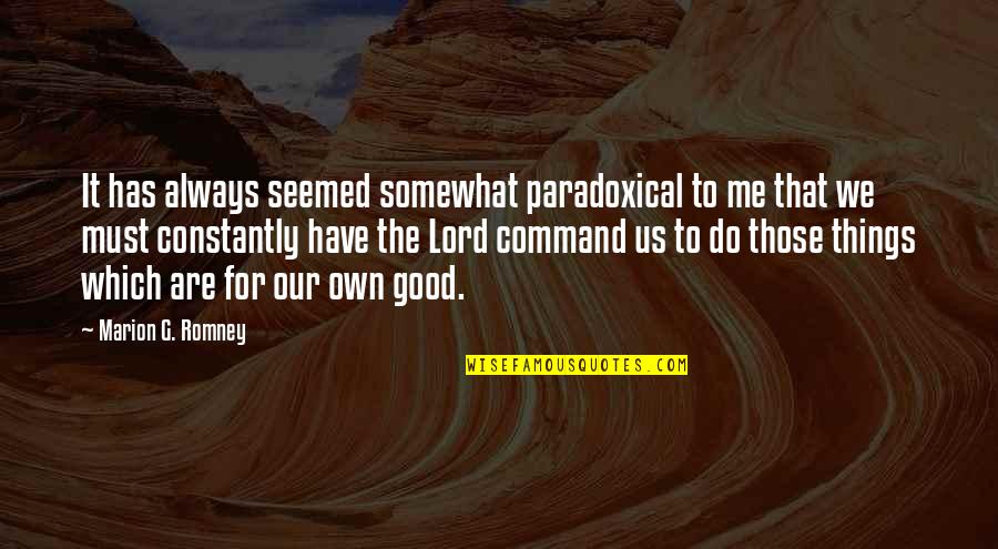 Marion G Romney Quotes By Marion G. Romney: It has always seemed somewhat paradoxical to me