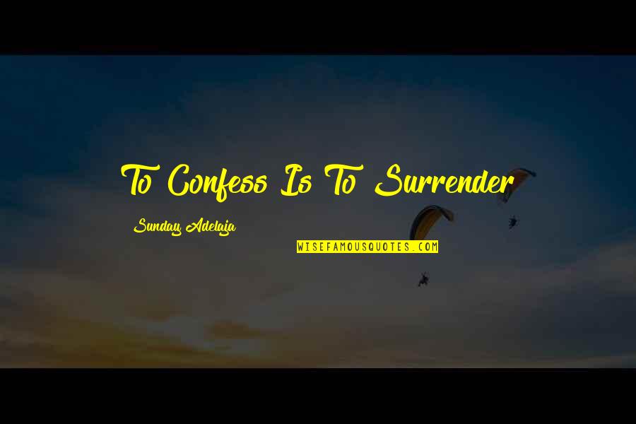 Marisia Von Quotes By Sunday Adelaja: To Confess Is To Surrender