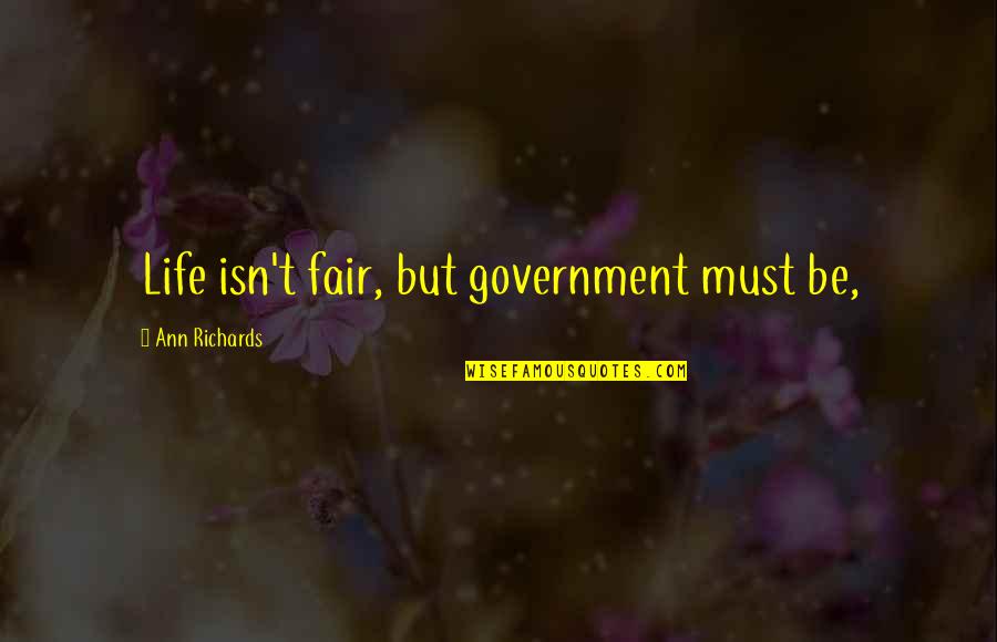 Marizela Sabanovic Quotes By Ann Richards: Life isn't fair, but government must be,