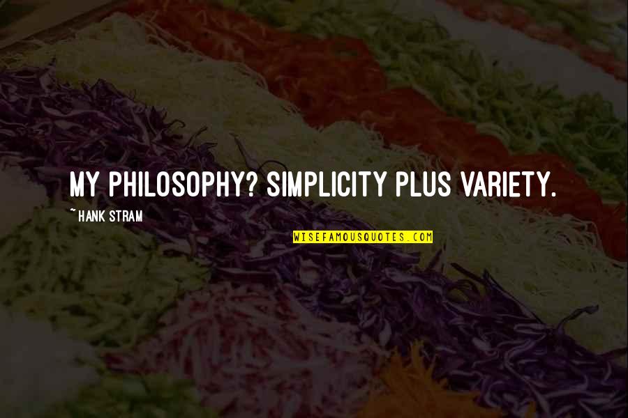 Marizela Sabanovic Quotes By Hank Stram: My philosophy? Simplicity plus variety.