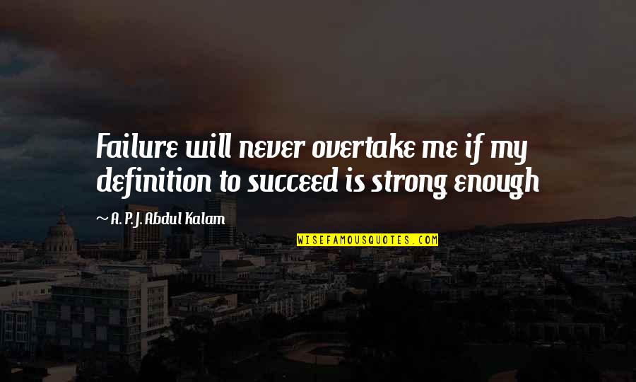 Marjolaine Quotes By A. P. J. Abdul Kalam: Failure will never overtake me if my definition