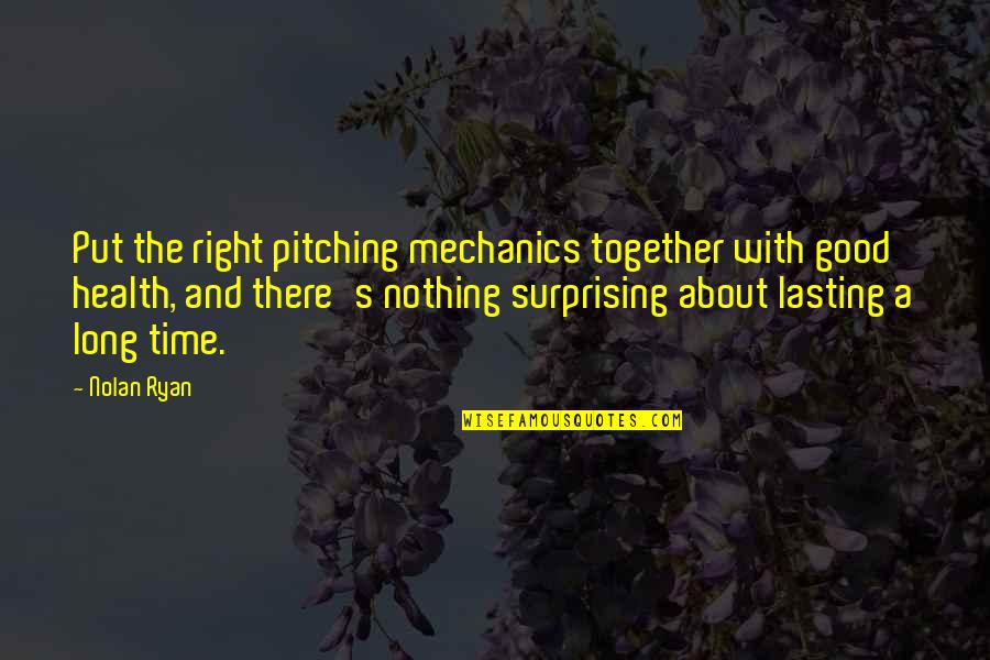 Marjolaine Quotes By Nolan Ryan: Put the right pitching mechanics together with good