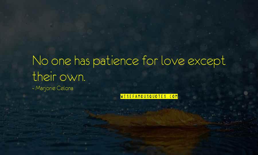 Marjorie Celona Quotes By Marjorie Celona: No one has patience for love except their