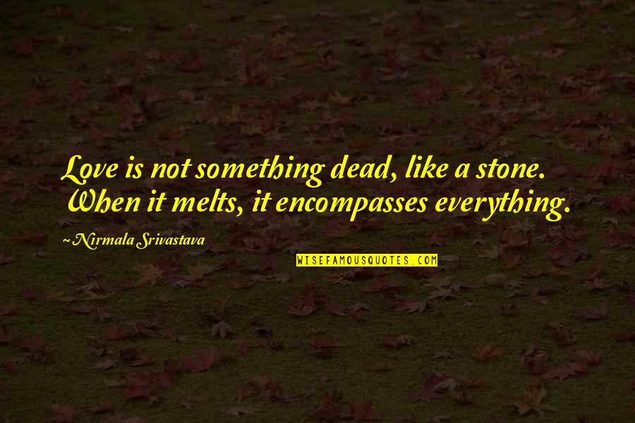 Mark Antony From Julius Caesar Quotes By Nirmala Srivastava: Love is not something dead, like a stone.