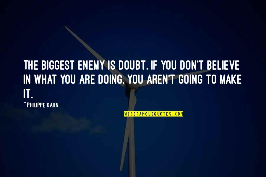 Mark Chang Quotes By Philippe Kahn: The biggest enemy is doubt. If you don't