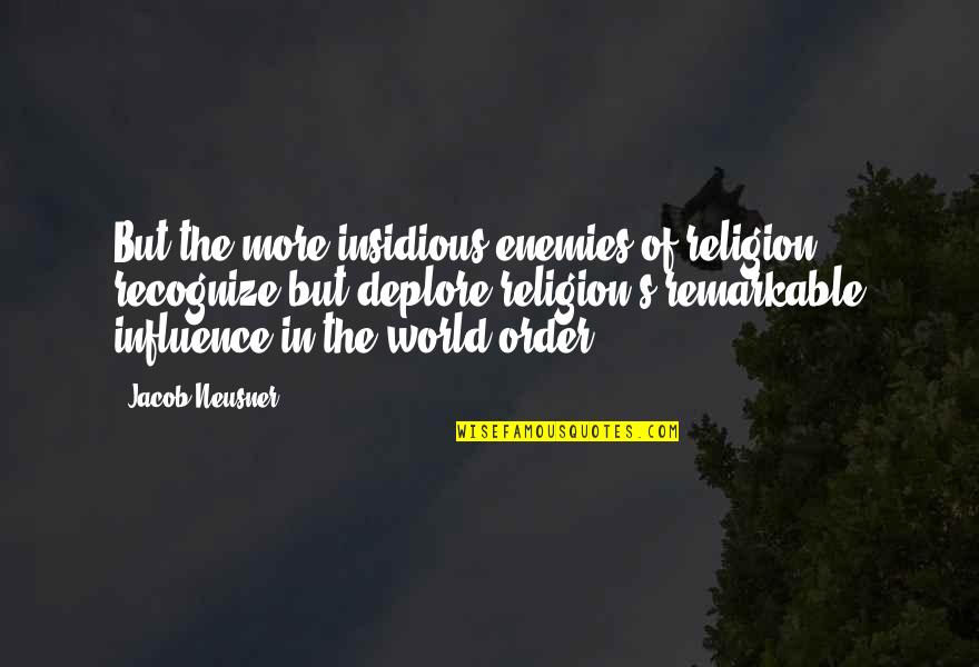 Mark Hofmann Quotes By Jacob Neusner: But the more insidious enemies of religion recognize