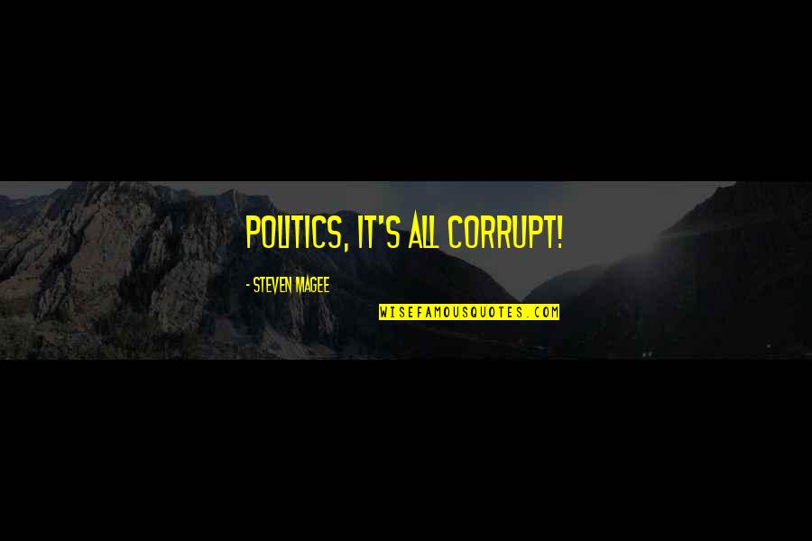 Mark Inglis Quotes By Steven Magee: Politics, it's all corrupt!