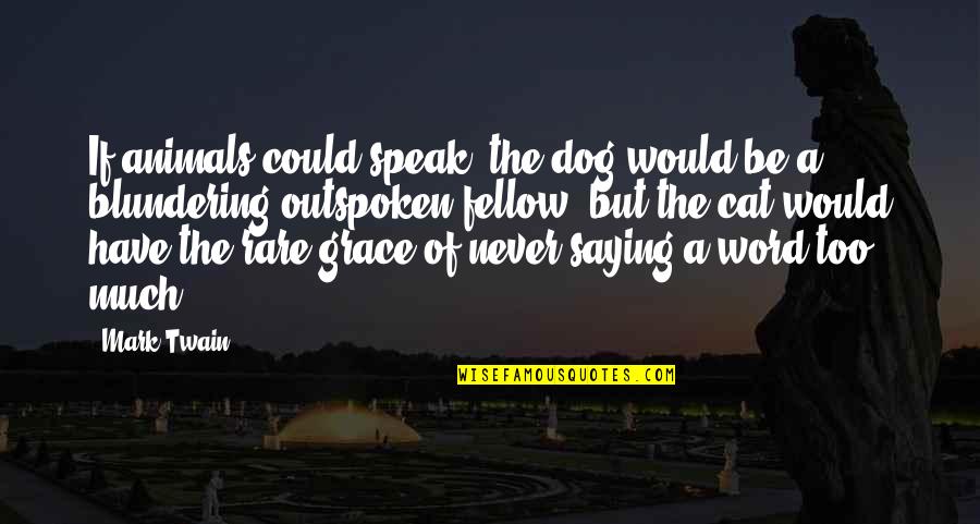 Mark My Word Quotes By Mark Twain: If animals could speak, the dog would be