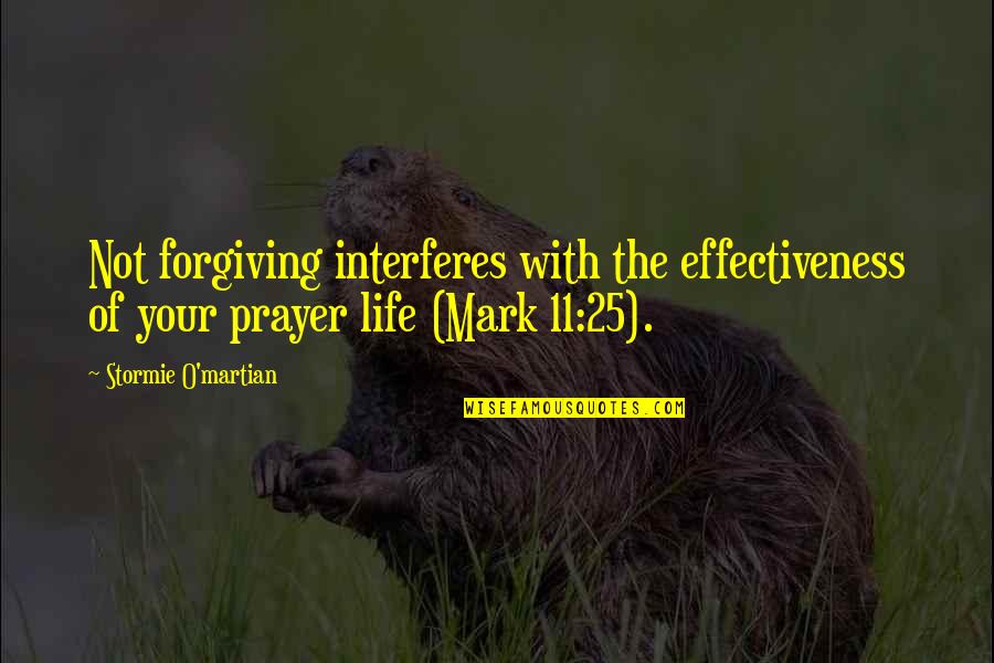 Mark O'meara Quotes By Stormie O'martian: Not forgiving interferes with the effectiveness of your