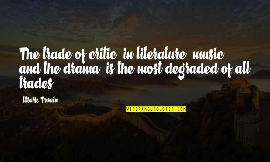 Mark Twain On Writing Quotes By Mark Twain: The trade of critic, in literature, music, and